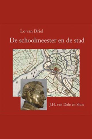 De schoolmeester en de stad. J.H. van Dale en Sluis